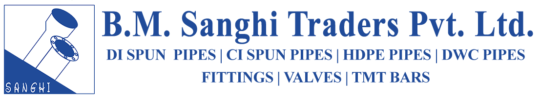 B.M. Sanghi Traders Pvt. Ltd. | DI Spun Pipes | CI Spun Pipes | HDPE Pipes | DWC Pipes | Fittings| Valves | TMT Bars